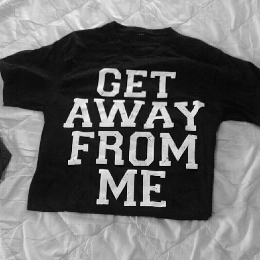 GET AWAY FROM ME t-shirt